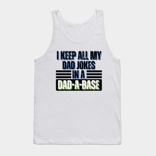 I Keep All My Dad Jokes in A Dad-A-Base - Dad Jokes Funny Tank Top